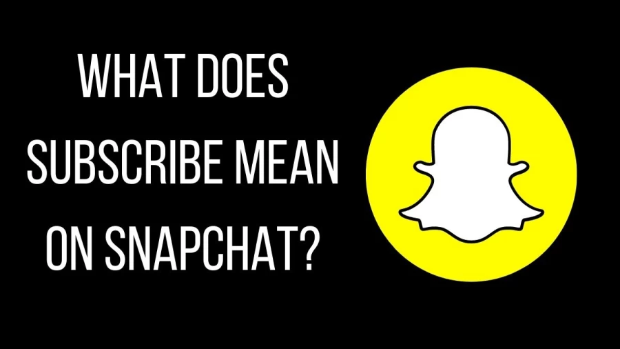 What Does Subscribe Mean On Snapchat? Know How To See Subscriptions On Snapchat