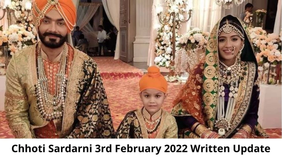 Chhoti Sardarni 3rd February 2022 Written Update, Upcoming Twists In Chhoti Sardarni