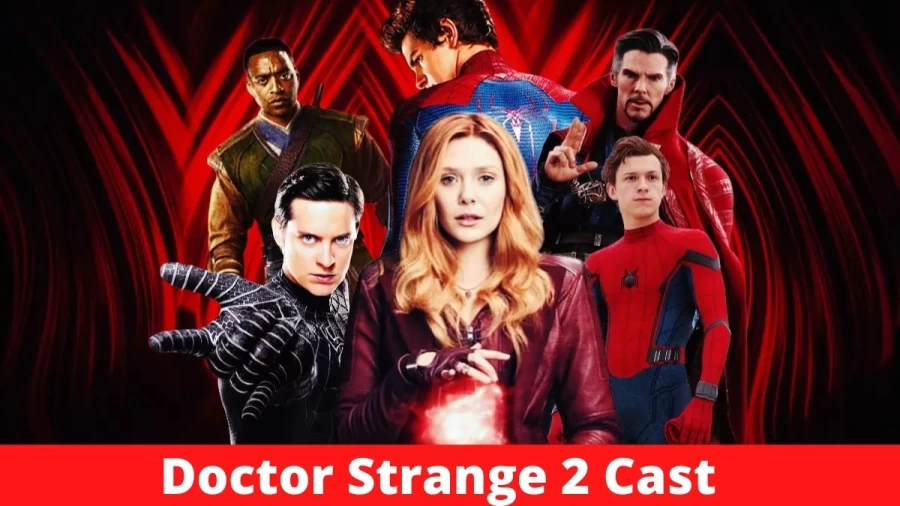 Doctor Strange 2 Cast, Meet The Cast  Of Doctor Strange 2