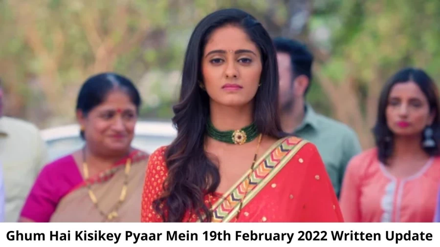 Ghum Hai Kisikey Pyaar Mein 19th February 2022 Written Update, Upcoming Twists In Ghum Hai Kisikey Pyaar Mein