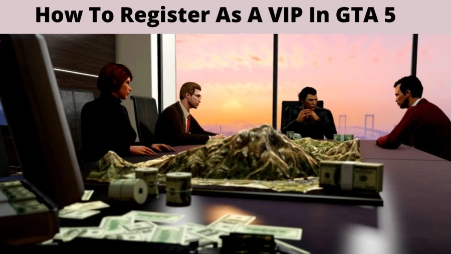 How To Register As A VIP In GTA 5? How To Register As A CEO VIP Or MC President In GTA 5?