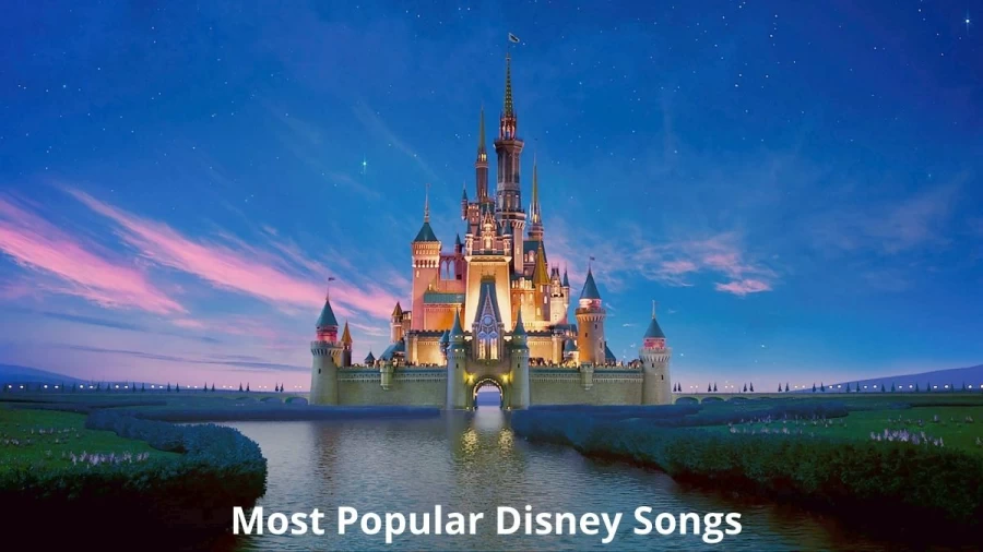 Most Popular Disney Songs, Get The Top 10 Most Popular Disney Songs 2022 And Of All Time Here