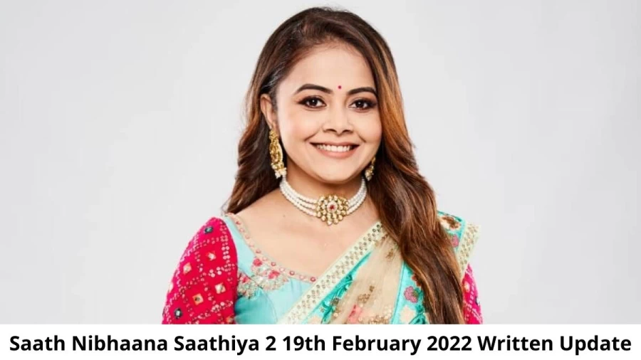 Saath Nibhaana Saathiya 2 (SNS2) 19th February 2022 Written Update, Upcoming Twists In Saath Nibhaana Saathiya 2 (SNS2)