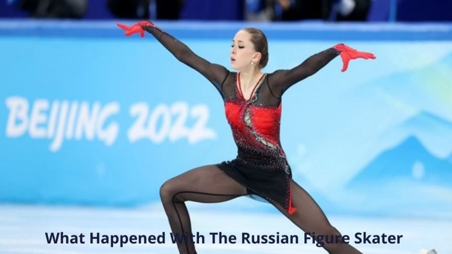 What Happened With The Russian Figure Skater? Details About Russias Kamila Valieva