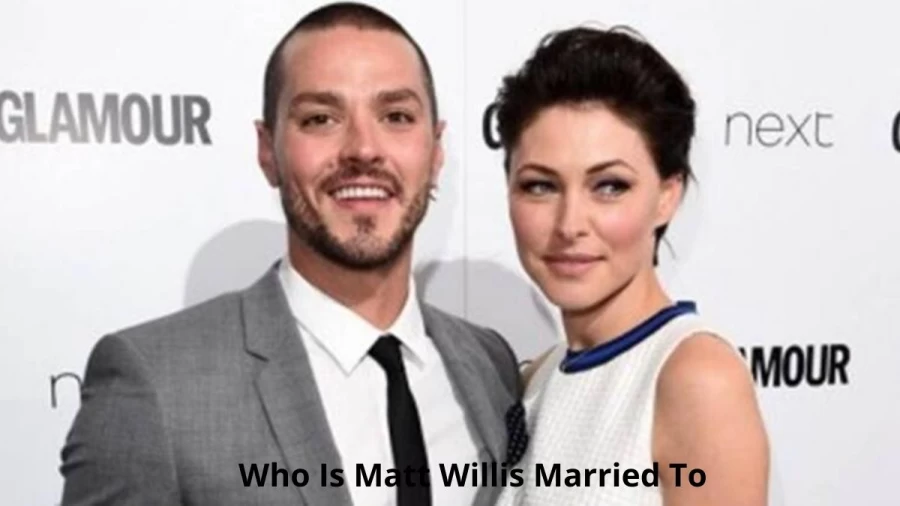 Who Is Matt Willis Married To? Matt Willis Wife, Age, Net Worth, Family And More