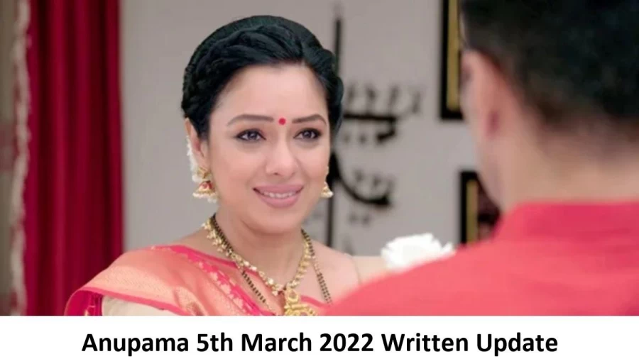 Anupama 5th March 2022 Written Update, Upcoming Twists In Anupama