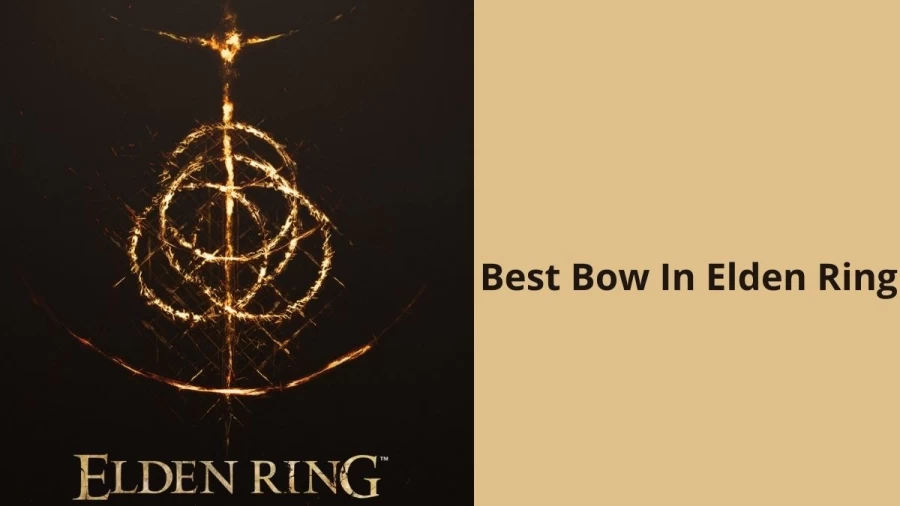 Best Bow In Elden Ring, How To Get Best Bow In Elden Ring?