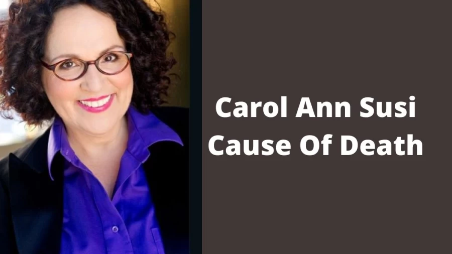 Carol Ann Susi Cause Of Death, How Did Carol Ann Susi Die?