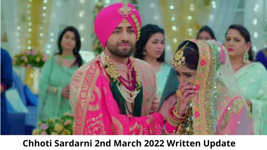 Chhoti Sardarni 2nd March 2022 Written Update, Upcoming Twists In Chhoti Sardarni