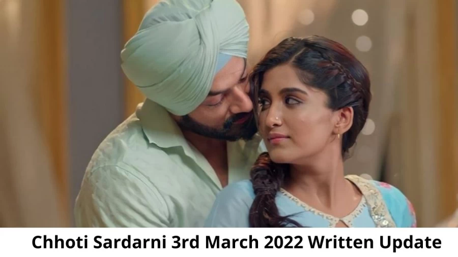 Chhoti Sardarni 3rd March 2022 Written Update, Upcoming Twists In Chhoti Sardarni