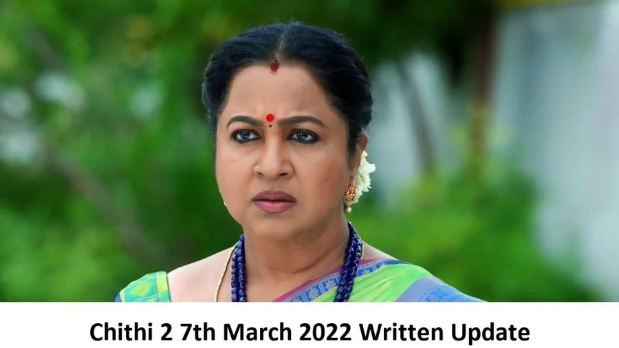 Chithi 2 7th March 2022 Written Update, Upcoming Twists In Chithi 2