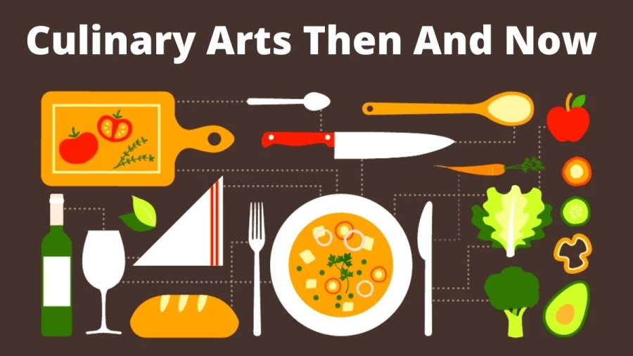 Culinary Arts Then And Now, Know The Cultural Transformation Of Culinary Arts Now