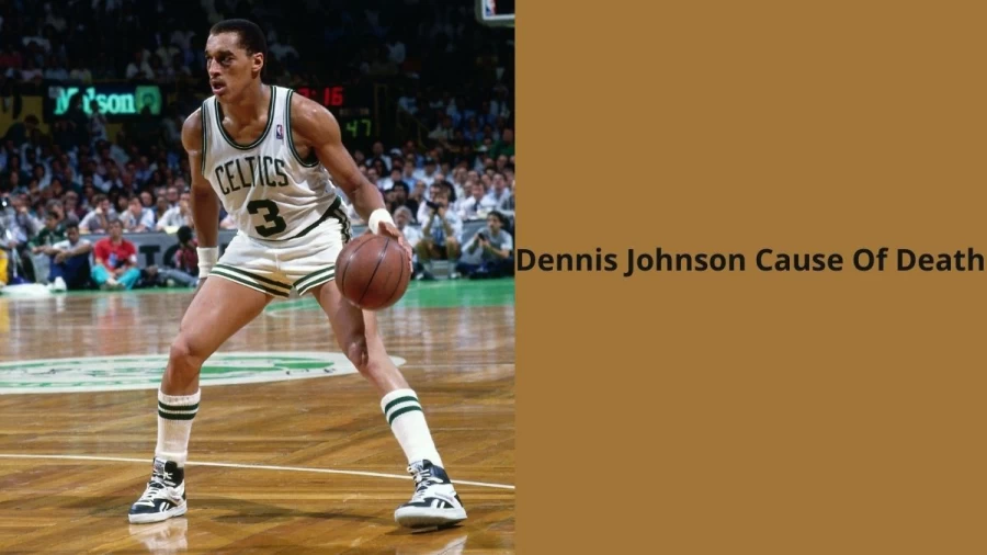 Dennis Johnson Cause Of Death, How Did Dennis Johnson Died?