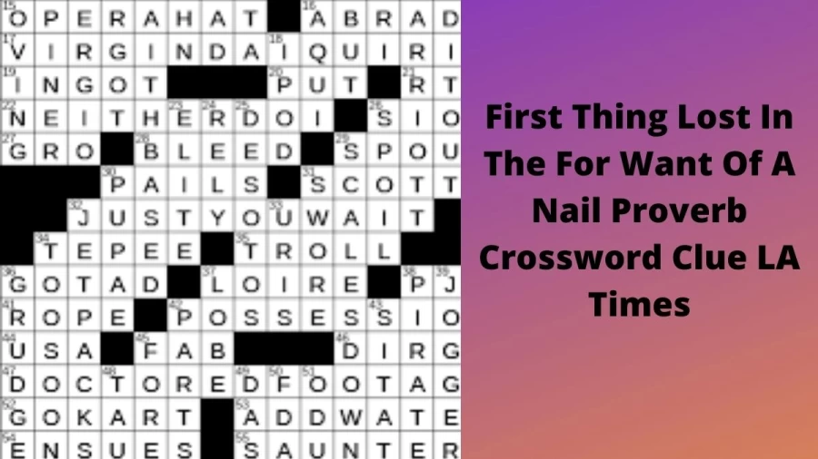 First thing lost in the For Want of a Nail proverb Crossword Clue LA Times