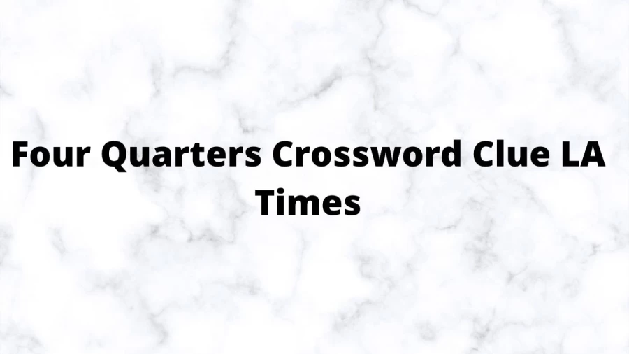 Four Quarters Crossword Clue LA Times