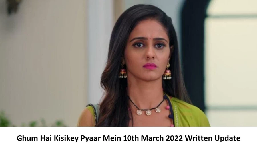 Ghum Hai Kisikey Pyaar Mein 10th March 2022 Written Update, Upcoming Twists In Ghum Hai Kisikey Pyaar Mein