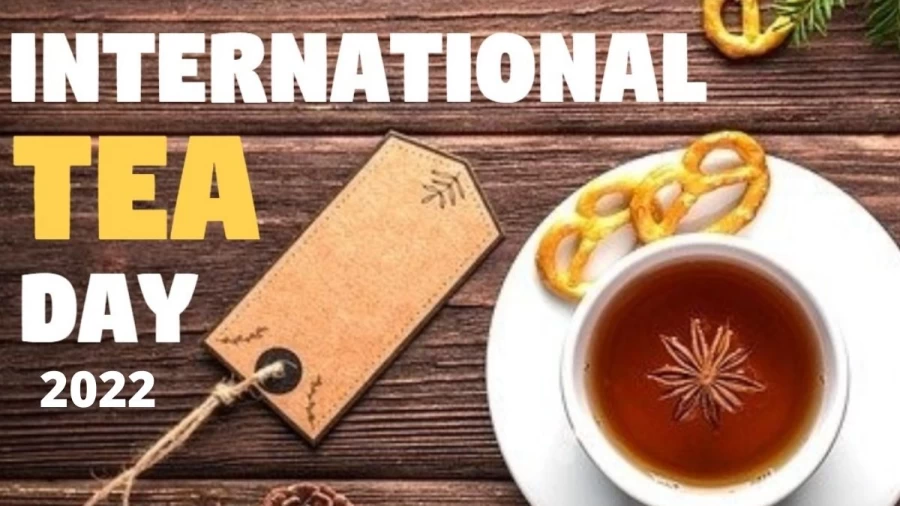 International Tea Day, When Is International Tea Day 2022?