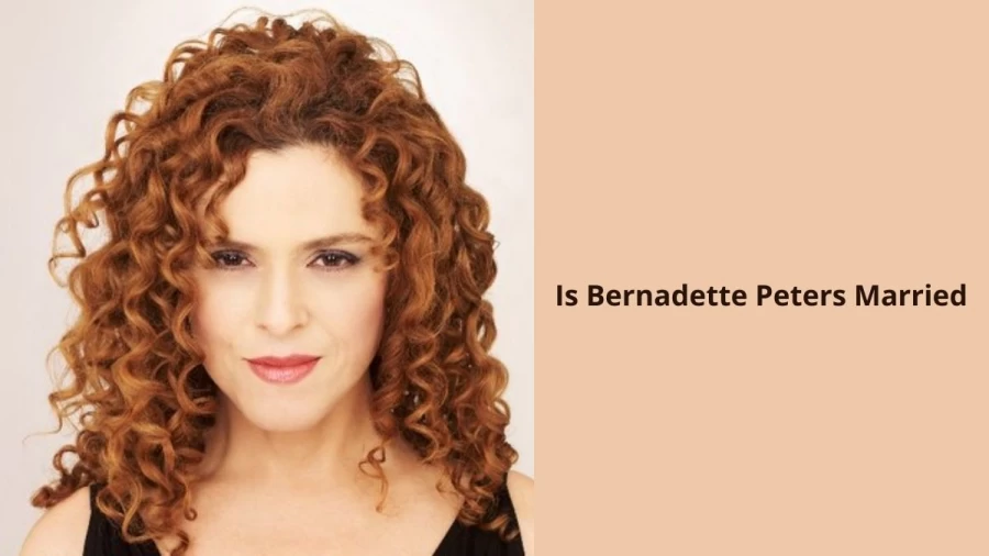 Is Bernadette Peters Married? Who Is Bernadette Peters Husband?