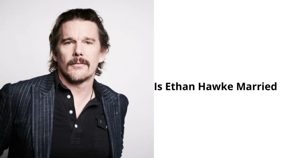 Is Ethan Hawke Married? Who is Ethan Hawkess Wife?