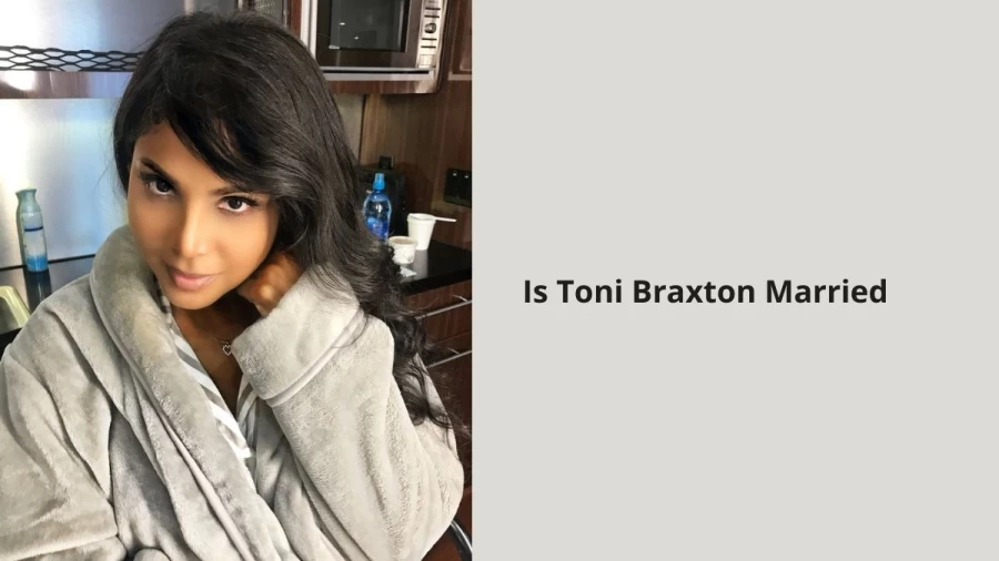 Is Toni Braxton Married, Who Is Toni Braxton Betterhalf?