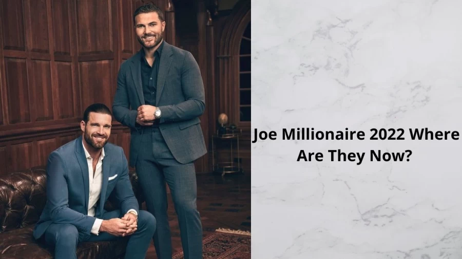 Joe Millionaire 2022 Where Are They Now, Who Are The Joe Millionaire 2022 Couples Still Together?