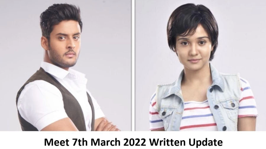 Meet 7th March 2022 Written Update, Upcoming Twists In Meet