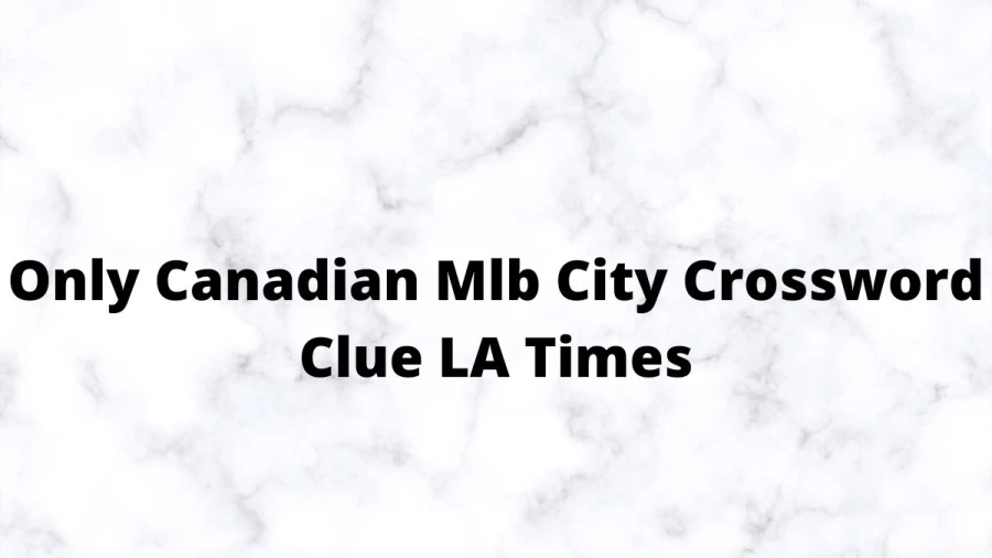 Only Canadian Mlb City Crossword Clue LA Times