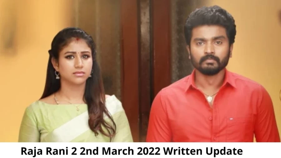 Raja Rani 2 2nd March 2022 Written Update, Upcoming Twists In Raja Rani 2