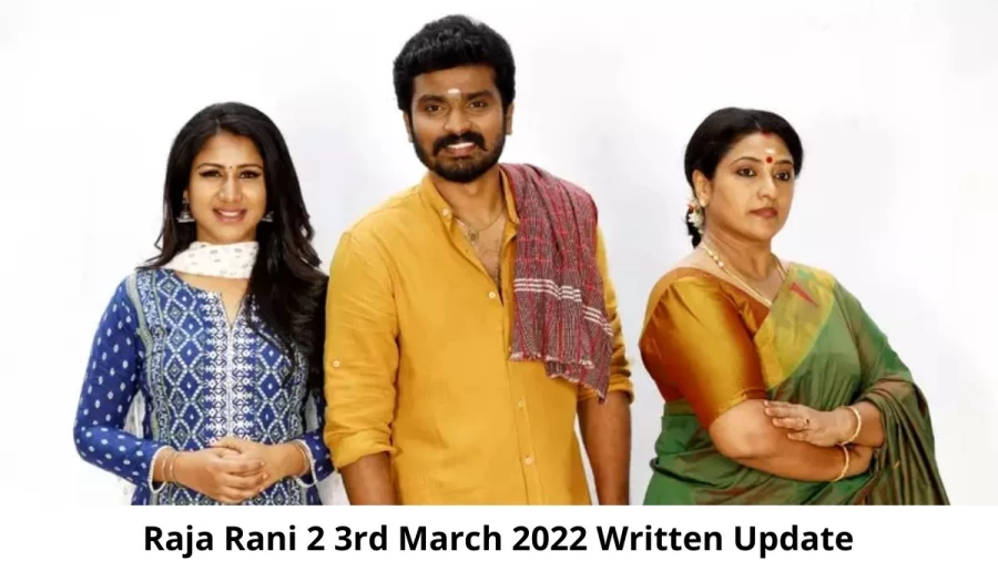 Raja Rani 2 3rd March 2022 Written Update, Upcoming Twists In Raja Rani 2