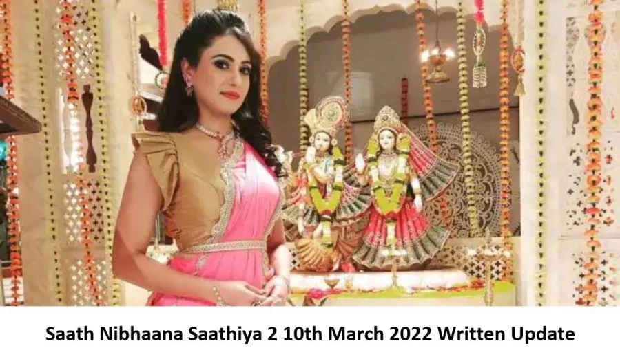 Saath Nibhaana Saathiya 2 (SNS2) 10th March 2022 Written Update, Upcoming Twists In Saath Nibhaana Saathiya 2 (SNS2)