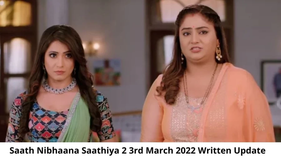 Saath Nibhaana Saathiya 2 (SNS2) 3rd March 2022 Written Update, Upcoming Twists In Saath Nibhaana Saathiya 2 (SNS2)