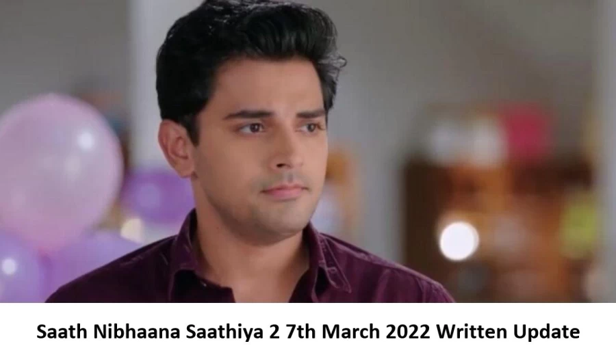 Saath Nibhaana Saathiya 2 (SNS2) 7th March 2022 Written Update, Upcoming Twists In Saath Nibhaana Saathiya 2 (SNS2)