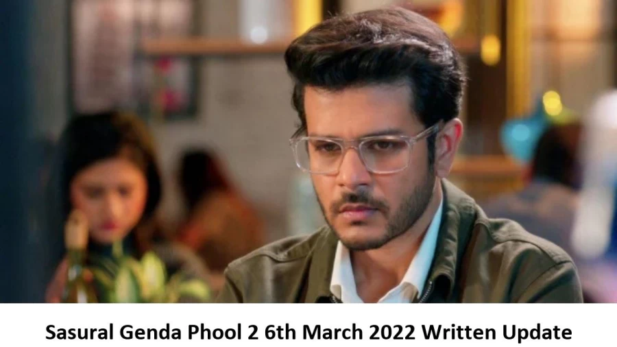 Sasural Genda Phool 2 6th March 2022 Written Update, Upcoming Twists In Sasural Genda Phool 2