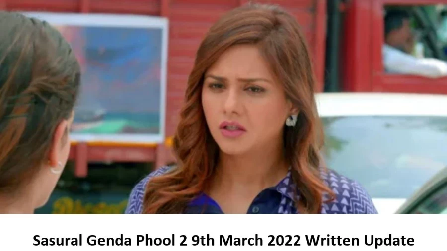 Sasural Genda Phool 2 9th March 2022 Written Update, Upcoming Twists In Sasural Genda Phool 2