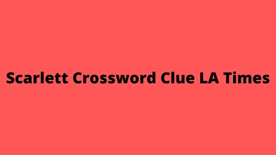 Scarlett Crossword Clue LA Times