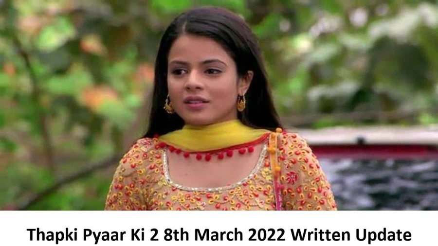 Thapki Pyaar Ki 2 8th March 2022 Written Update, Upcoming Twists In Thapki Pyaar Ki 2