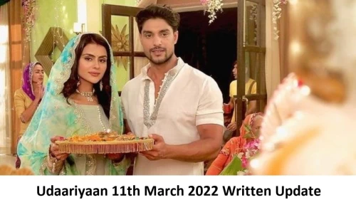 Udaariyaan 11th March 2022 Written Update, Upcoming Twists In Udaariyaan