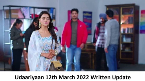 Udaariyaan 12th March 2022 Written Update, Upcoming Twists In Udaariyaan