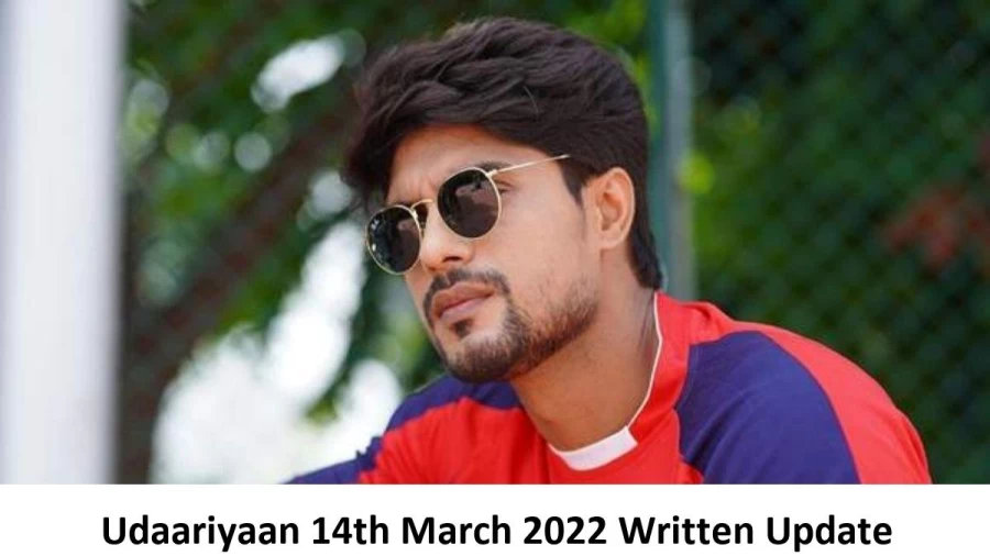 Udaariyaan 14th March 2022 Written Update, Upcoming Twists In Udaariyaan