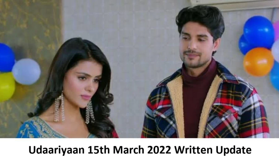 Udaariyaan 15th March 2022 Written Update, Upcoming Twists In Udaariyaan