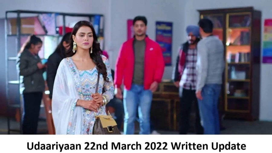 Udaariyaan 22nd March 2022 Written Update, Upcoming Twists In Udaariyaan