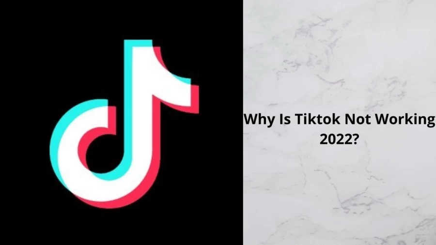 Why Is Tiktok Not Working 2022, When Will Tiktok Start Working?