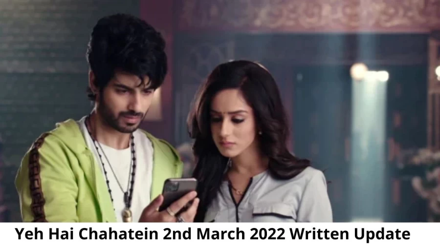 Yeh Hai Chahatein (YHC) 2nd March 2022 Written Update, Upcoming Twists In Yeh Hai Chahatein (YHC)