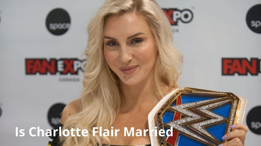 Is Charlotte Flair Married? Who Is Charlotte Flair Married To Now?