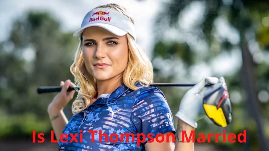 Is Lexi Thompson Married? Lexi Thompson Wiki, Bio, Age, Height, Husband, Net Worth