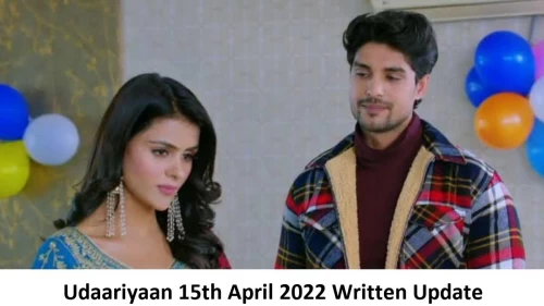 Udaariyaan 15th April 2022 Written Update, Upcoming Twists In Udaariyaan