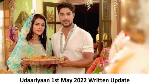 Udaariyaan 1st May 2022 Written Update, Upcoming Twists In Udaariyaan