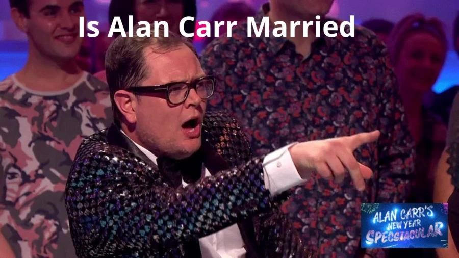 Is Alan Carr Married? Who Is  Alan Carrs Husband? 