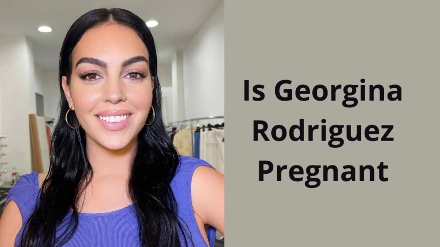 Is Georgina Rodriguez Pregnant? Know Georgina Rodriguez Pregnancy, Age, Children, And Marriage