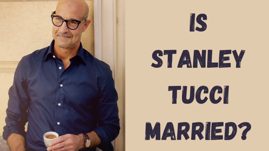 Is Stanley Tucci Married? Know Stanley Tuccis Wife, Family, Children, Bio, And More